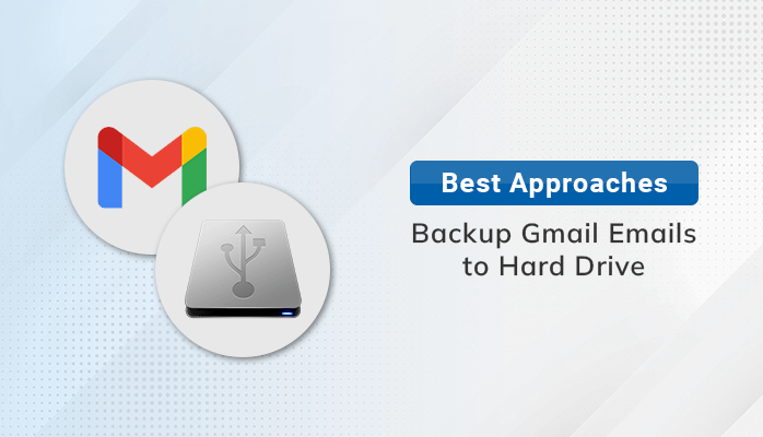 Best Approaches to Backup Gmail Emails to Hard Drive