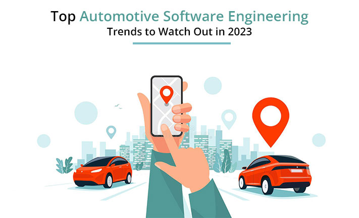 Top Automotive Software Engineering Trends to Watch Out in 2023