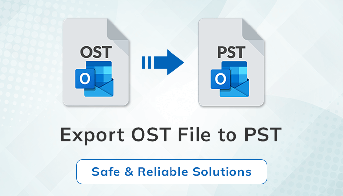export OST File to PST Safe Reliable Solutions
