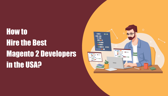 How to Hire the Best Magento 2 Developers in the USA
