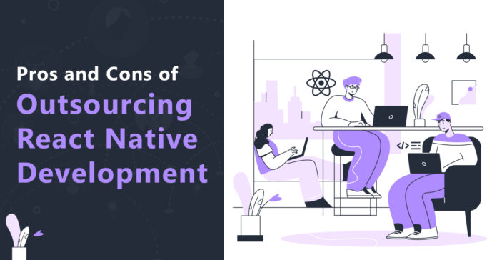 Pros and Cons of Outsourcing React Native Development