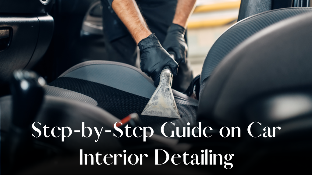 Step By Step Guide On Car Interior Detailing   Step By Step Guide On Car Interior Detailing 1024x576 